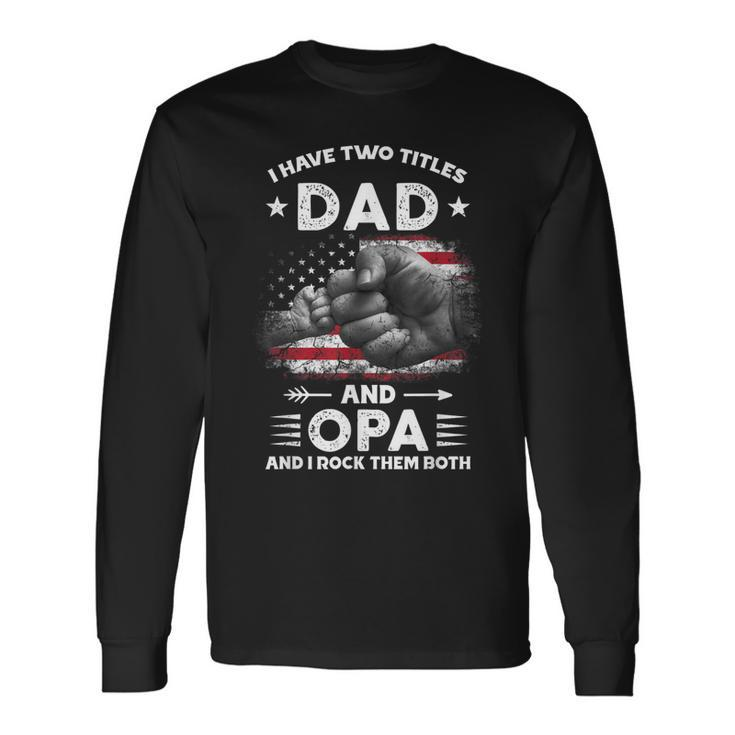 I Have Two Titles Dad And Opa Men Vintage Decor Grandpa V5 Long Sleeve T-Shirt