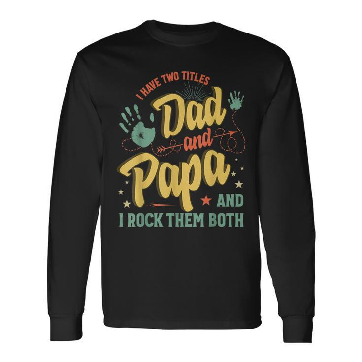 I Have Two Titles Dad And Papa Men Vintage Decor Dad Papa V5 Long Sleeve T-Shirt
