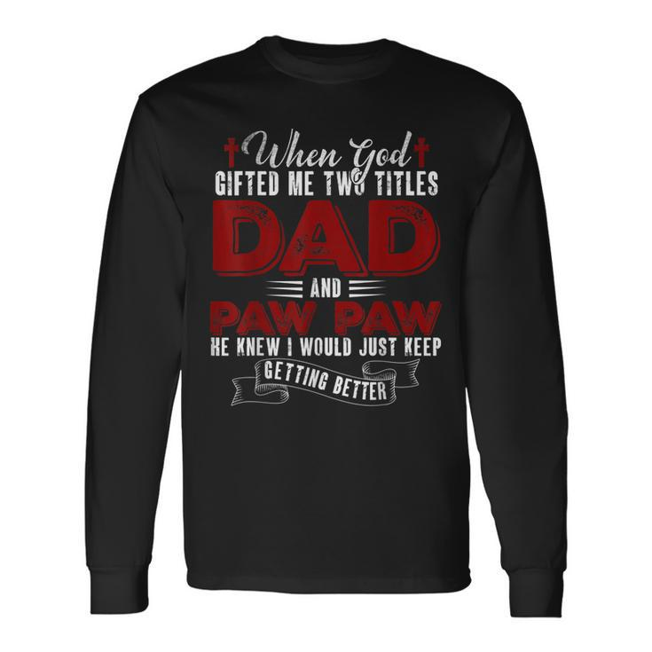 I Have Two Titles Dad And Pawpaw Fathers Day V4 Long Sleeve T-Shirt
