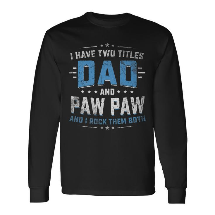 I Have Two Titles Dad And Pawpaw I Rock Them Both Vintage Long Sleeve T-Shirt