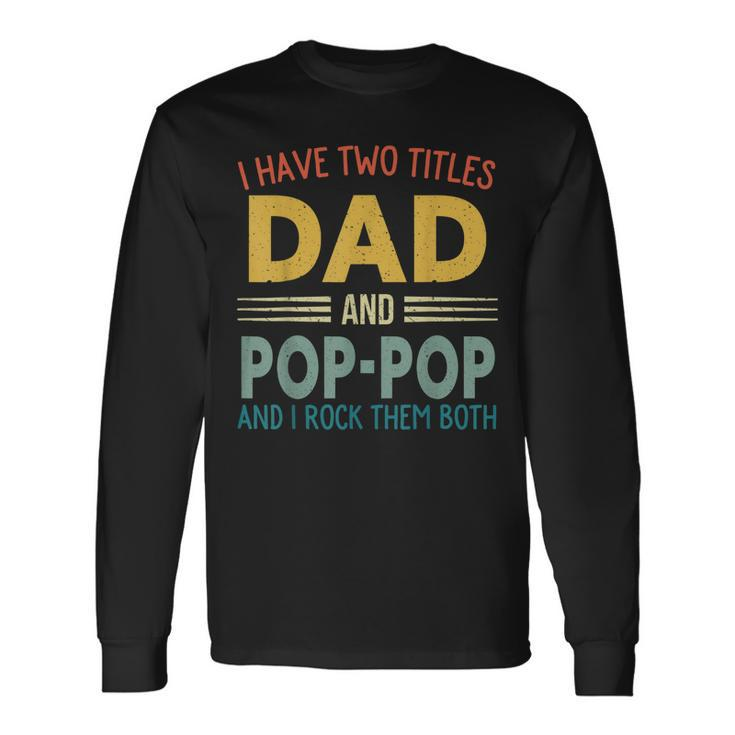 I Have Two Titles Dad And Pop-Pop Vintage Fathers Day Long Sleeve T-Shirt