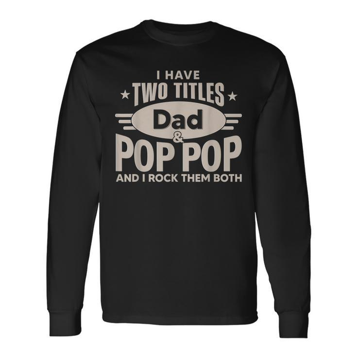 I Have Two Titles Dad And Pop Pop Men Retro Decor Grandpa Long Sleeve T-Shirt