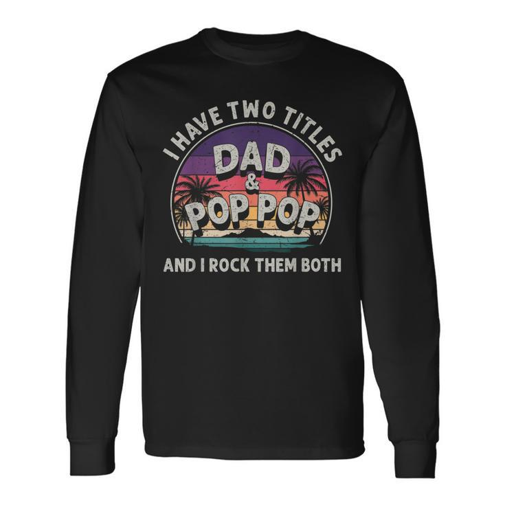 I Have Two Titles Dad And Pop Pop Men Vintage Decor Grandpa V8 Long Sleeve T-Shirt