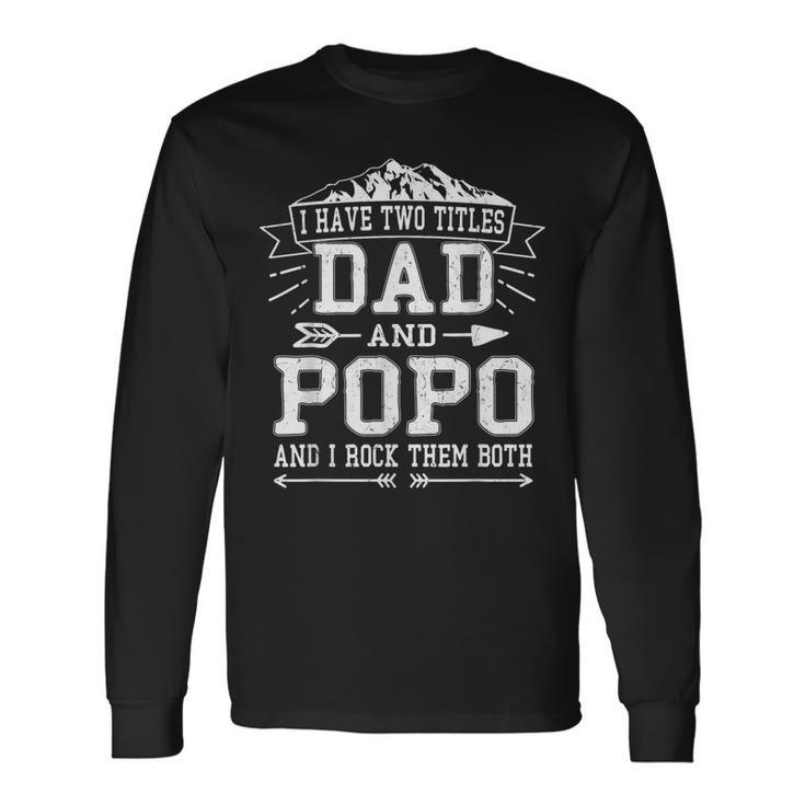 I Have Two Titles Dad And Popo Fathers Day Men Long Sleeve T-Shirt