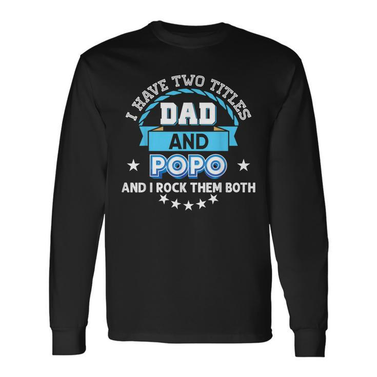 I Have Two Titles Dad And Popo Rock Them Both Father Day Long Sleeve T-Shirt