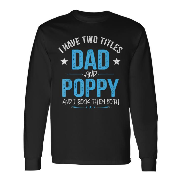 I Have Two Titles Dad And Poppy Men Retro Decor Grandpa Long Sleeve T-Shirt
