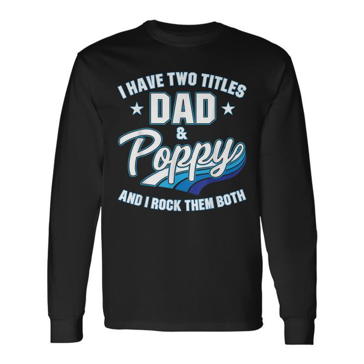 I Have Two Titles Dad And Poppy Men Retro Decor Grandpa V4 Long Sleeve T-Shirt
