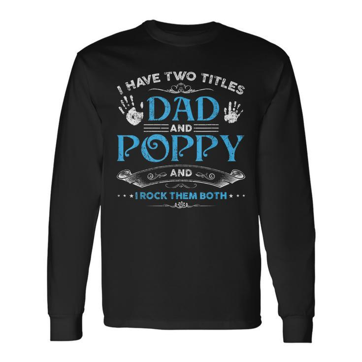 I Have Two Titles Dad And Poppy Men Retro Decor Grandpa V5 Long Sleeve T-Shirt