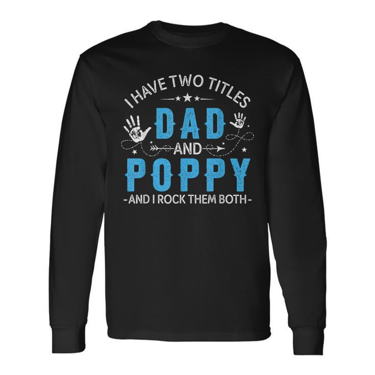 I Have Two Titles Dad And Poppy Men Retro Decor Grandpa V6 Long Sleeve T-Shirt
