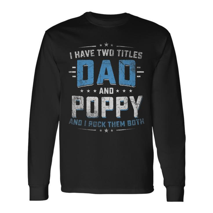 I Have Two Titles Dad And Poppy I Rock Them Both Vintage Long Sleeve T-Shirt