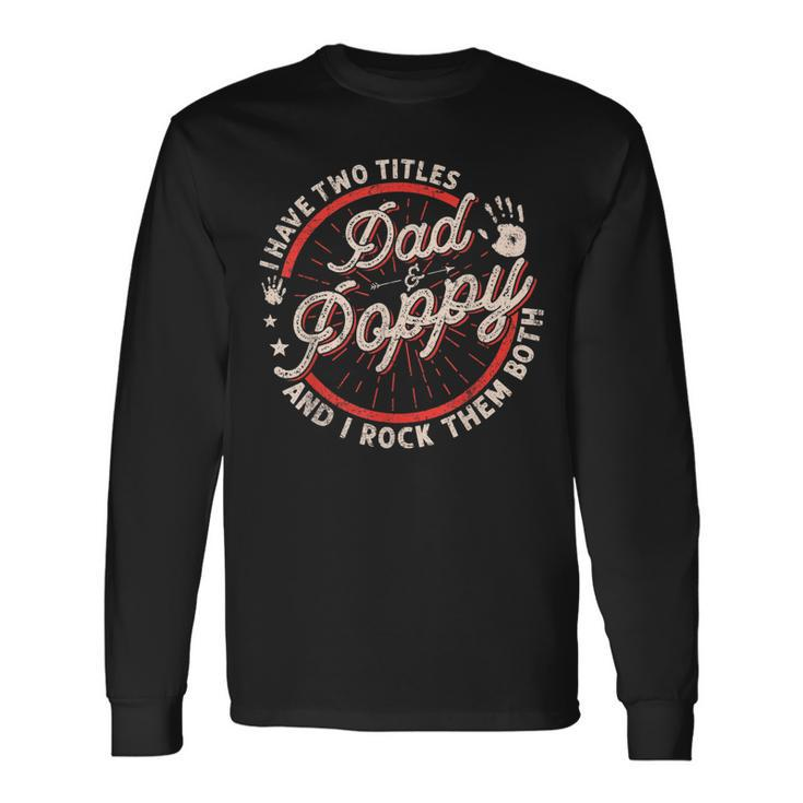 I Have Two Titles Dad And Poppy Men Vintage Decor Grandpa Long Sleeve T-Shirt