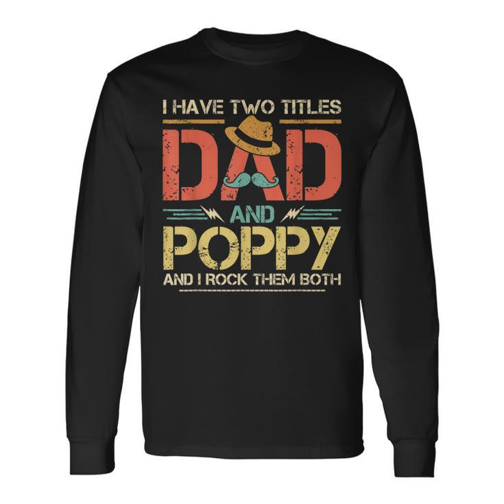 I Have Two Titles Dad And Poppy Men Vintage Decor Grandpa V2 Long Sleeve T-Shirt