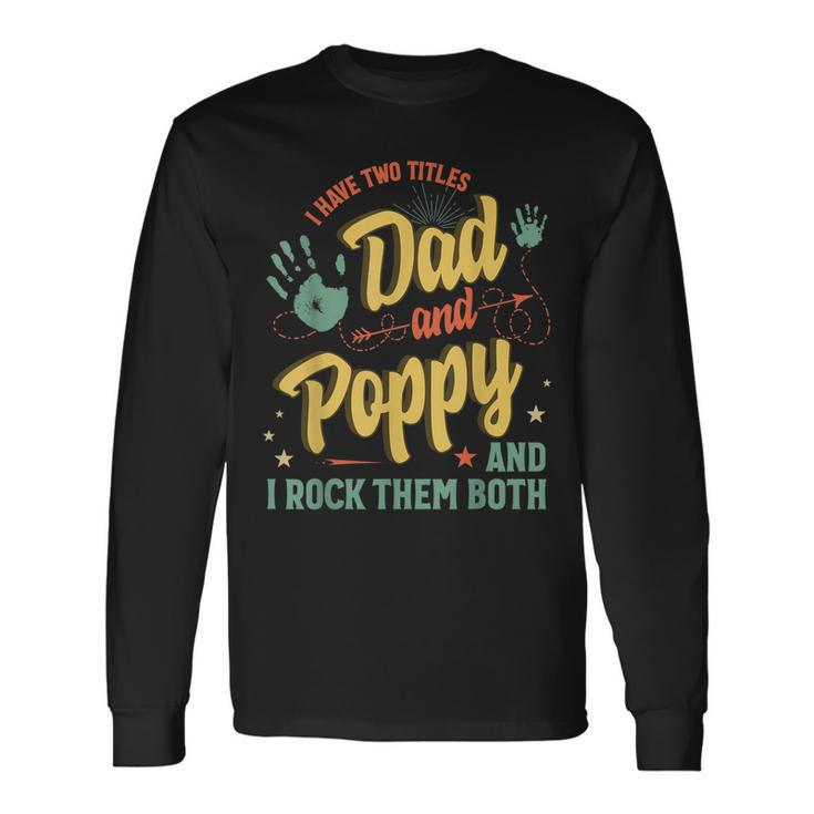 I Have Two Titles Dad And Poppy Men Vintage Decor Grandpa V4 Long Sleeve T-Shirt