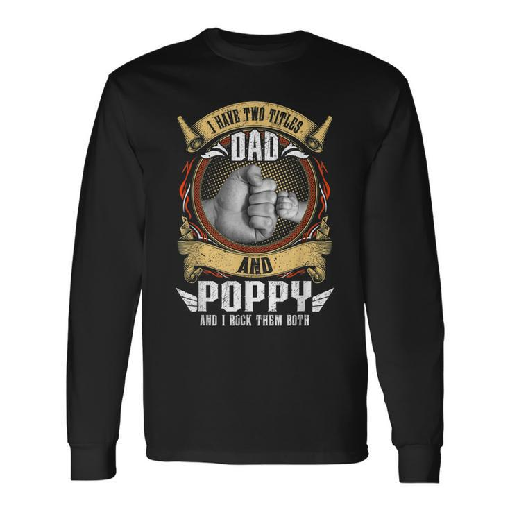 I Have Two Titles Dad And Poppy Men Vintage Decor Grandpa V5 Long Sleeve T-Shirt