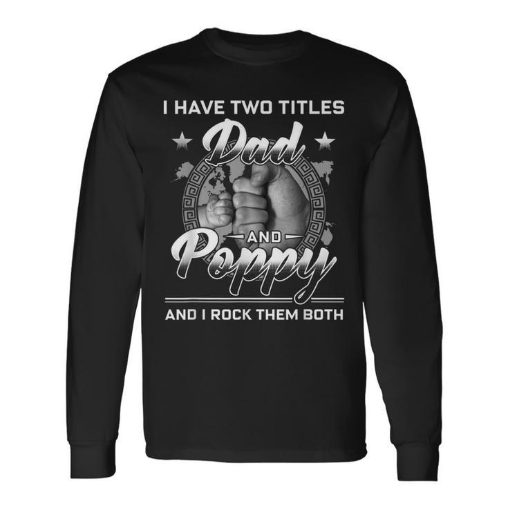 I Have Two Titles Dad And Poppy Men Vintage Decor Grandpa V6 Long Sleeve T-Shirt