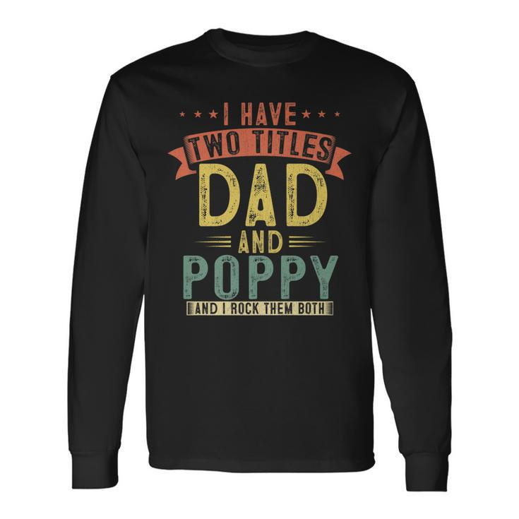 I Have Two Titles Dad And Poppy Vintage Fathers Grandpa Long Sleeve T-Shirt Gifts ideas