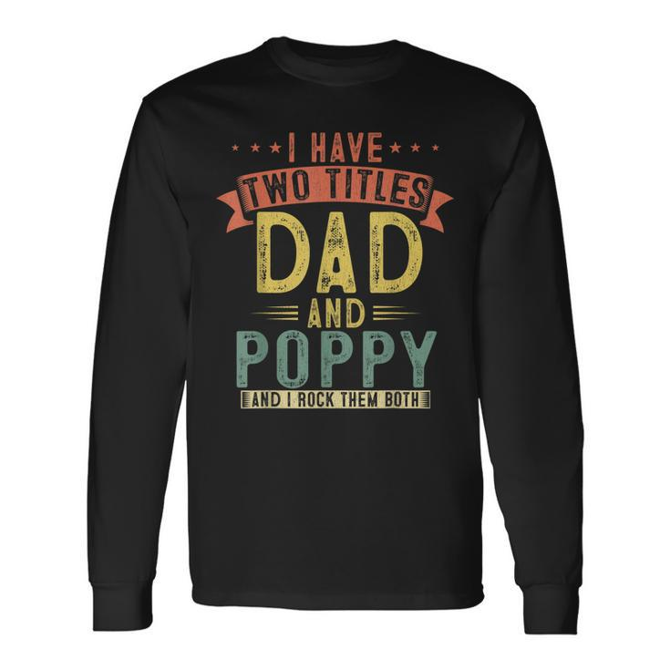 I Have Two Titles Dad And Poppy Vintage Fathers Grandpa V2 Long Sleeve T-Shirt