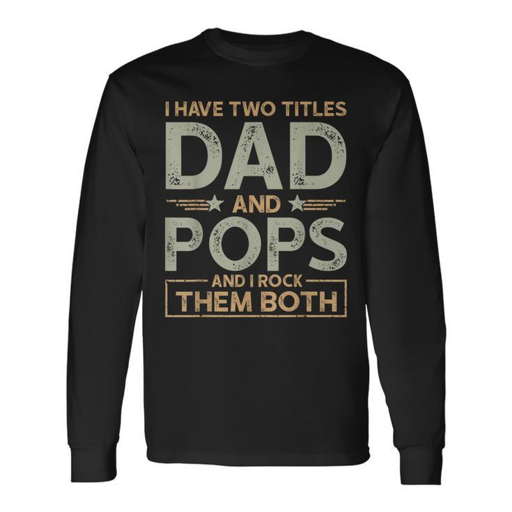 I Have Two Titles Dad And Pops Men Retro Decor Grandpa V6 Long Sleeve T-Shirt