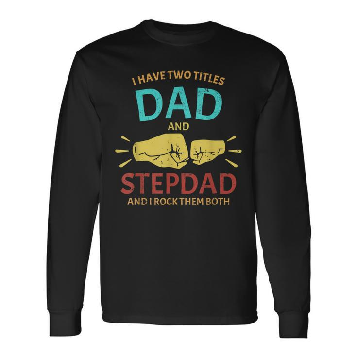 I Have Two Titles Dad And Step-Dad Fathers Day 2021 Long Sleeve T-Shirt