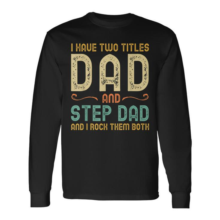 I Have Two Titles Dad And Step-Dad Retro Vintage Stepdad Long Sleeve T-Shirt