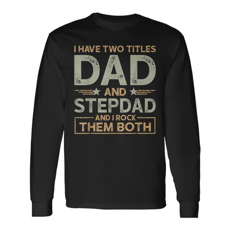 I Have Two Titles Dad And Step Dad Men Retro Decor Bonus Dad Long Sleeve T-Shirt