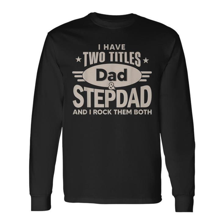 I Have Two Titles Dad And Step Dad Men Retro Decor Bonus Dad V2 Long Sleeve T-Shirt