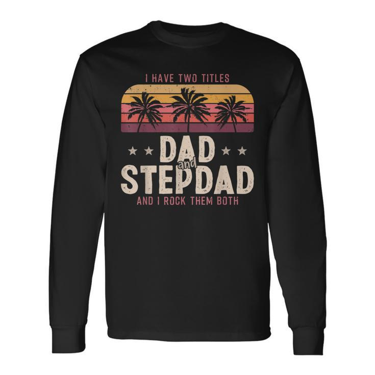I Have Two Titles Dad And Step Dad Men Retro Decor Bonus Dad V3 Long Sleeve T-Shirt
