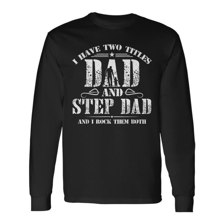 I Have Two Titles Dad And Step Dad Men Retro Decor Bonus Dad V7 Long Sleeve T-Shirt