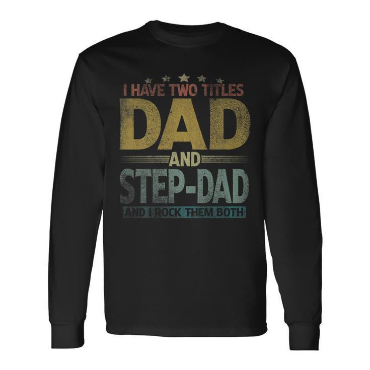 I Have Two Titles Dad And Step Dad And I Rock Them Both V2 Long Sleeve T-Shirt