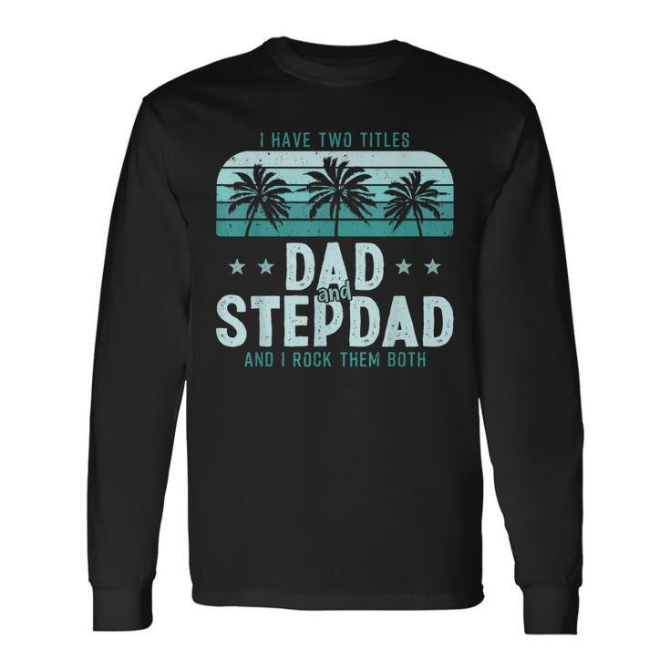 I Have Two Titles Dad And Step Dad Men Vintage Bonus Dad V3 Long Sleeve T-Shirt
