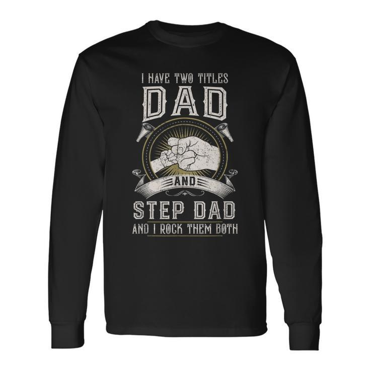 I Have Two Titles Dad And Step Dad Men Vintage Bonus Dad V4 Long Sleeve T-Shirt