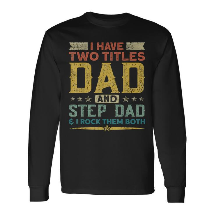 I Have Two Titles Dad Stepdad & I Rock Them Both Fathers Day V2 Long Sleeve T-Shirt