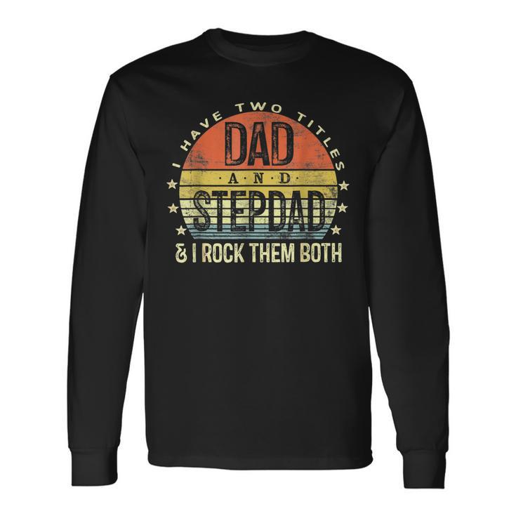 I Have Two Titles Dad And Stepdad Rock Them Both Stepfather V2 Long Sleeve T-Shirt