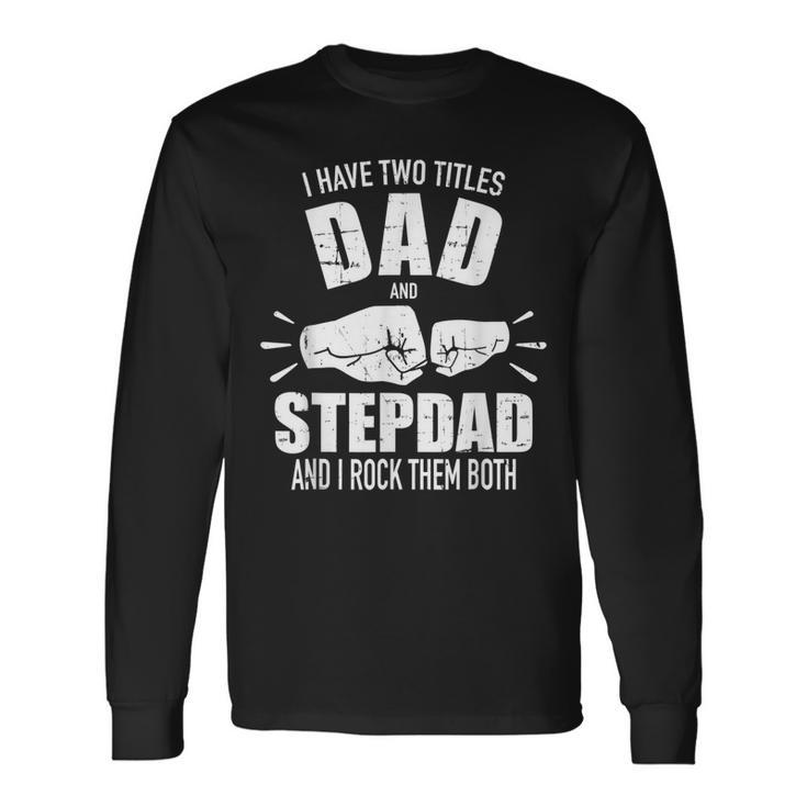 I Have Two Titles Dad And Stepdad And Rock Them Both V3 Long Sleeve T-Shirt