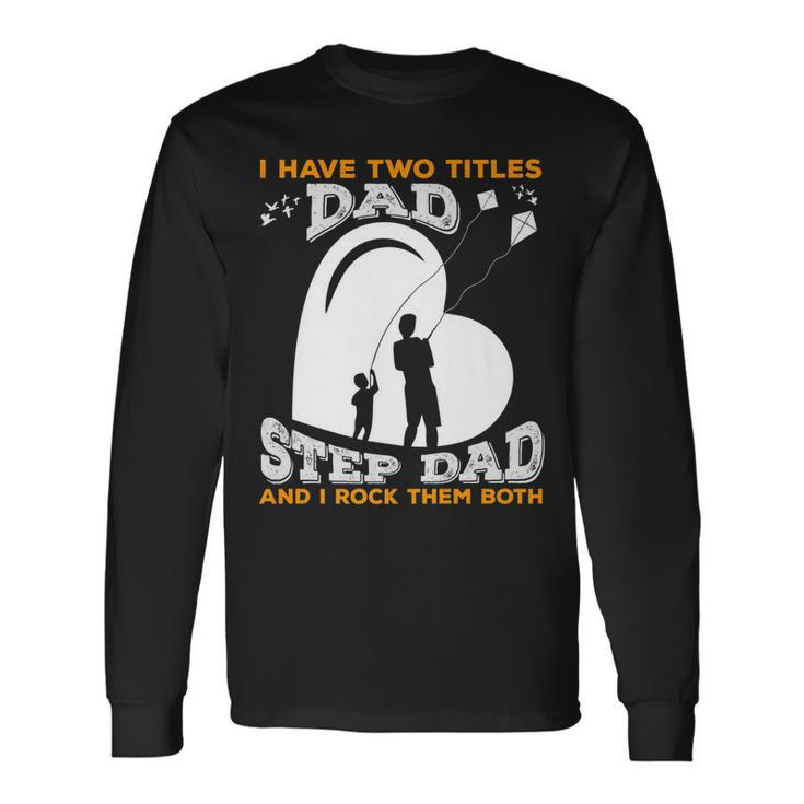 I Have Two Titles Dad And Stepdad And I Rock Them Both V3 Long Sleeve T-Shirt