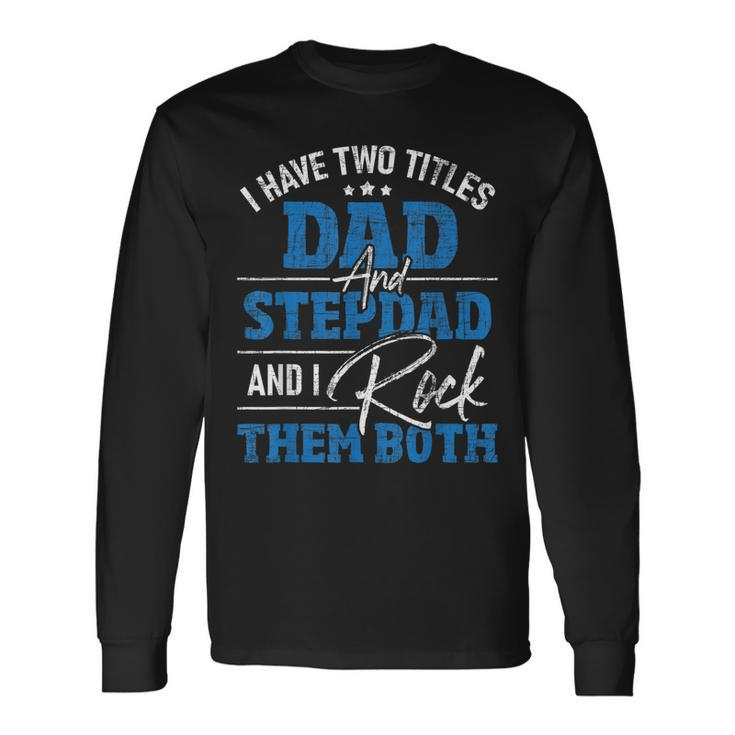 I Have Two Titles Dad And Stepdad Stepfather Father Long Sleeve T-Shirt