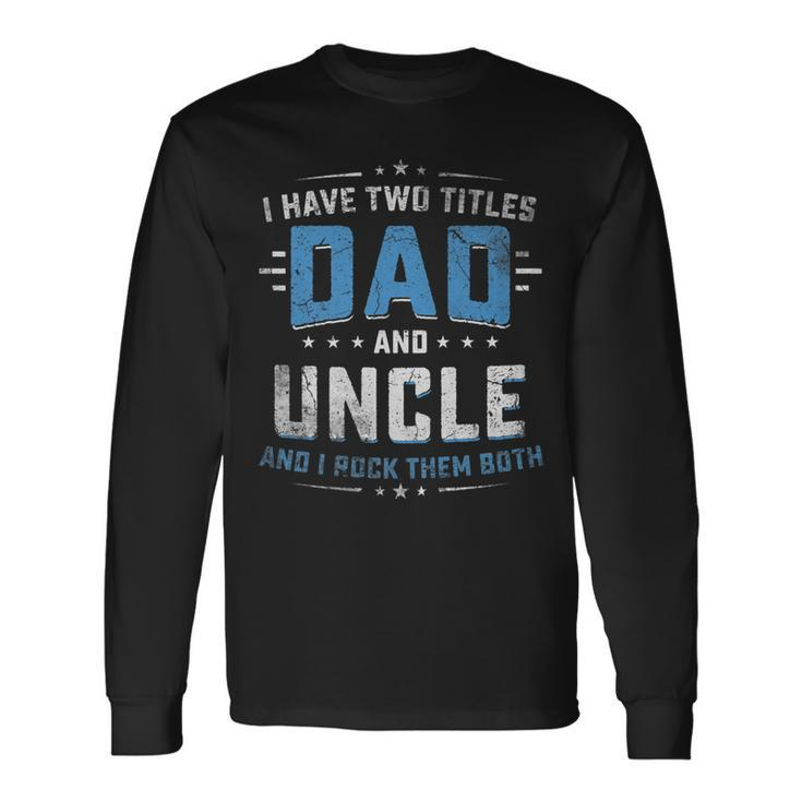 I Have Two Titles Dad And Uncle I Rock Them Both Vintage Long Sleeve T-Shirt