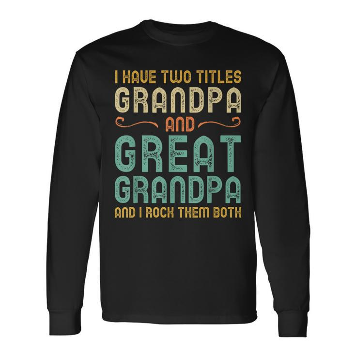 I Have Two Titles Grandpa And Great Grandpa Retro Vintage Long Sleeve T-Shirt