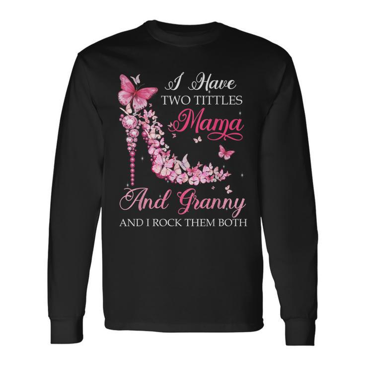 I Have Two Titles Mama Granny High Heel Shoes Long Sleeve T-Shirt