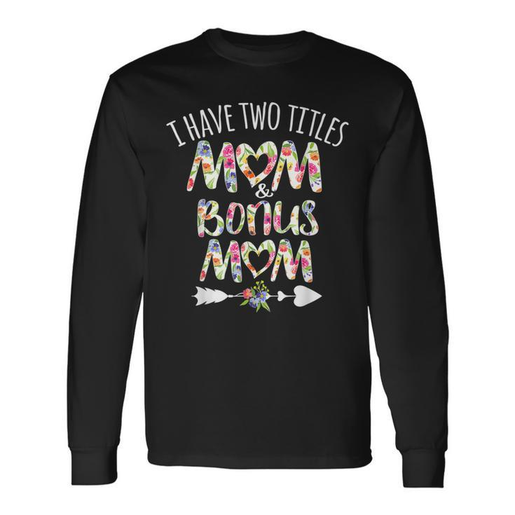 I Have Two Titles Mom And Bonus Mom Christmas D Long Sleeve T-Shirt