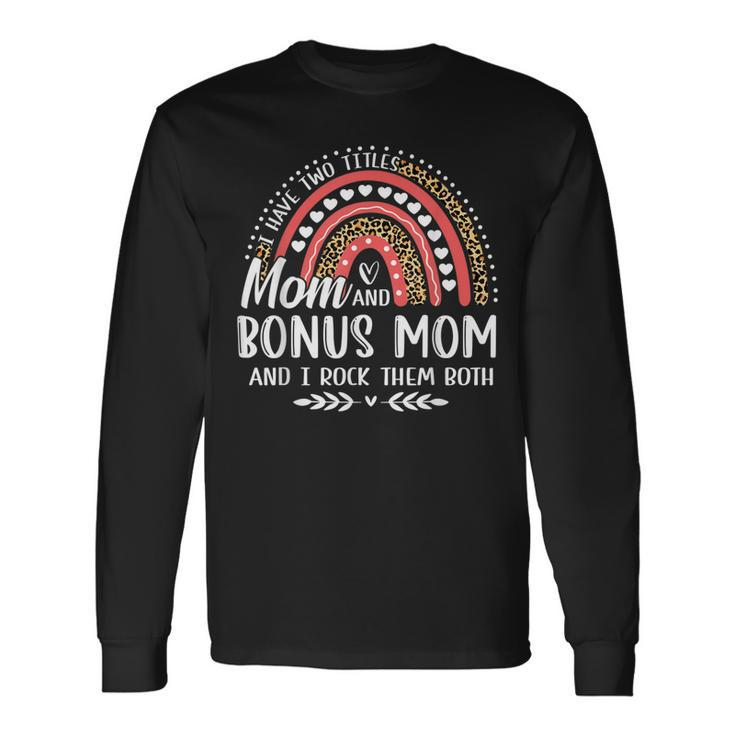 I Have Two Titles Mom Bonus Mom Leopard Rainbow Long Sleeve T-Shirt