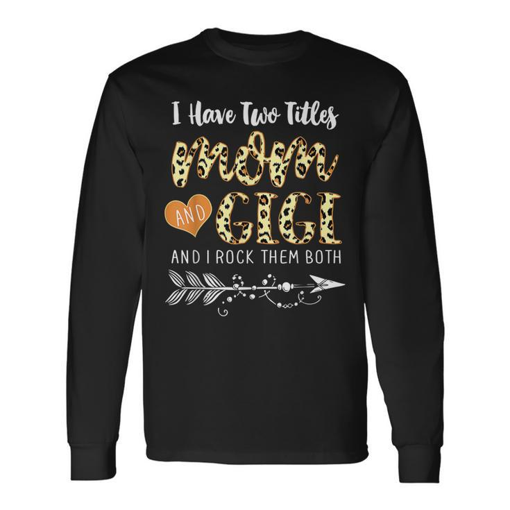I Have Two Titles Mom And Gigi Leopard Print Fashion Long Sleeve T-Shirt