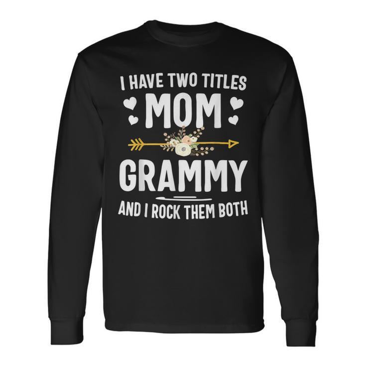 I Have Two Titles Mom And Grammy  Long Sleeve T-Shirt