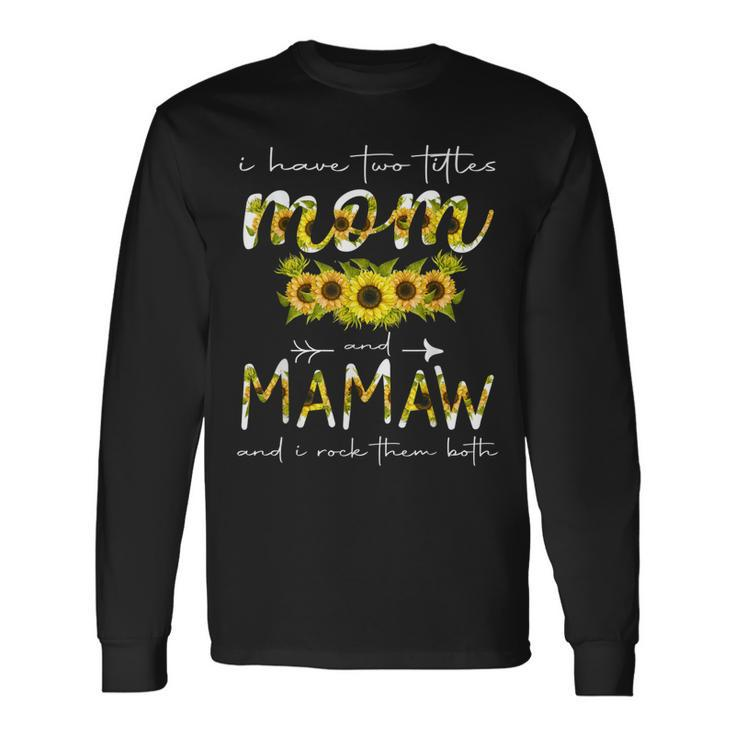 I Have Two Titles Mom And Mamaw Floral Decoration Long Sleeve T-Shirt