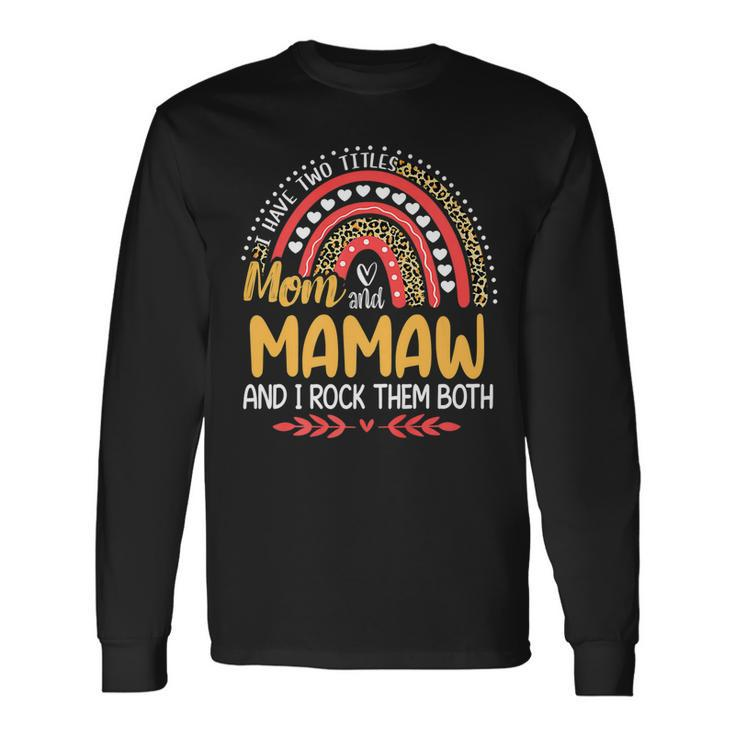 I Have Two Titles Mom And Mamaw Pink Leopard Rainbow Long Sleeve T-Shirt