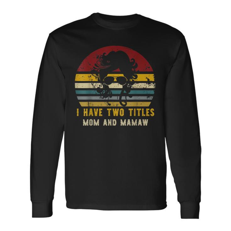 I Have Two Titles Mom And Mamaw Rad Cat Mom Long Sleeve T-Shirt