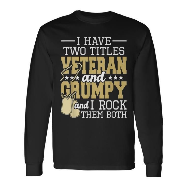 Two Titles Veteran And Grumpy Patriotic Us Veteran Long Sleeve T-Shirt