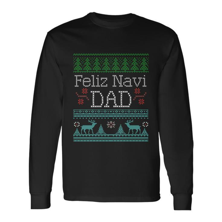 Ugly Christmas Dad Shirt Feliz Navi Dad Long Sleeve T-Shirt