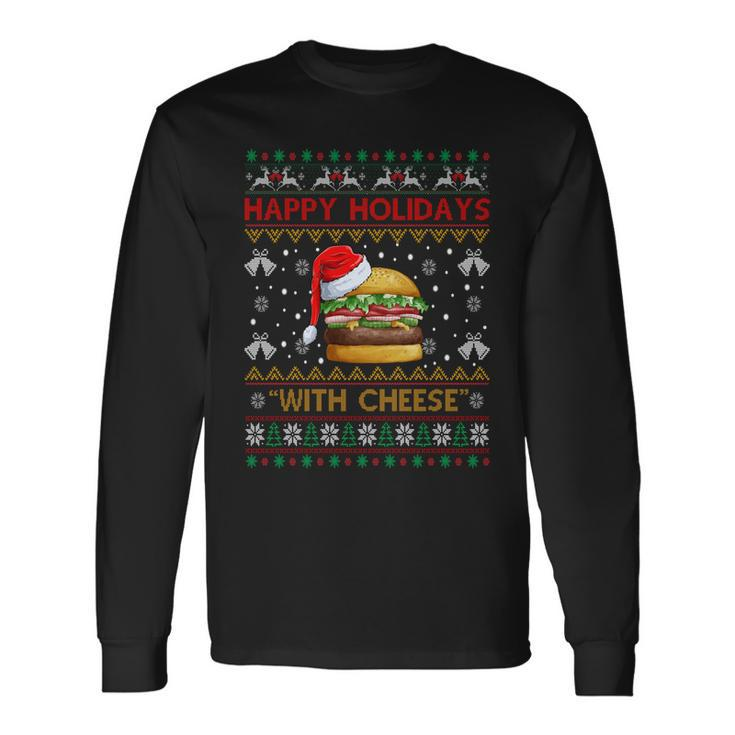 Ugly Christmas Sweater Burger Happy Holidays With Cheese Long Sleeve T-Shirt