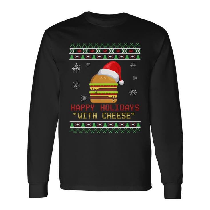 Ugly Christmas Sweater Burger Happy Holidays With Cheese V13 Long Sleeve T-Shirt Gifts ideas